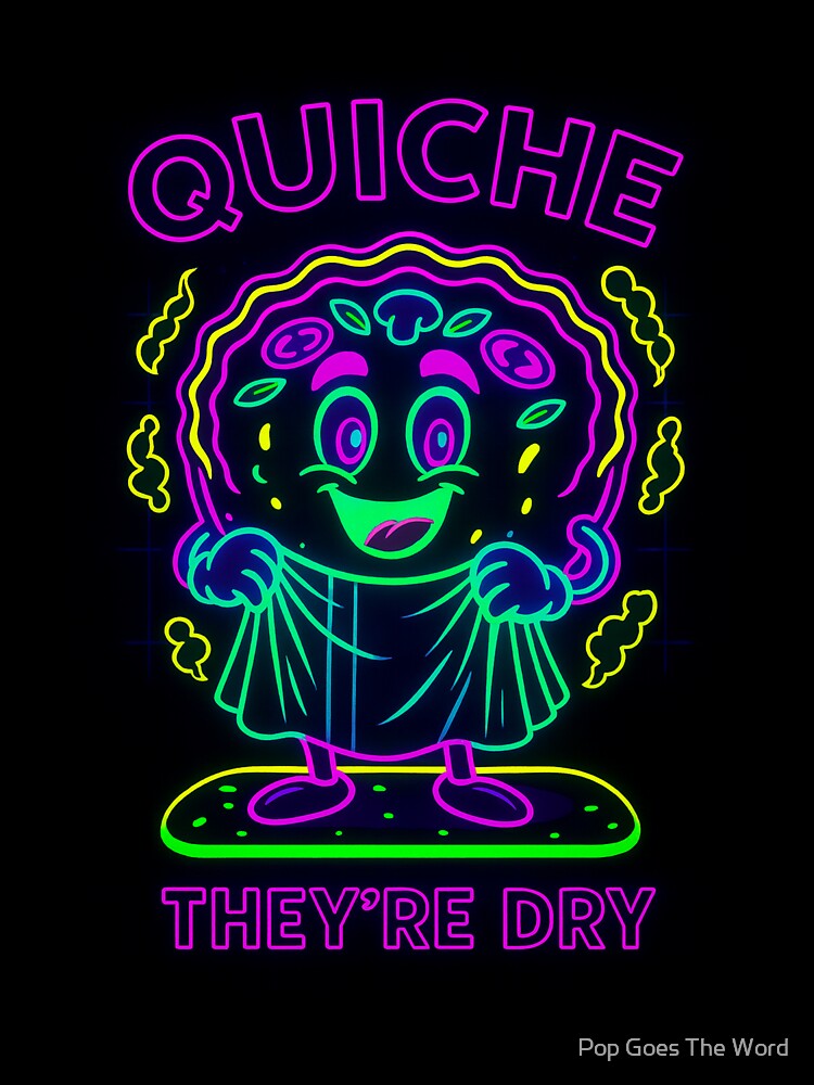 Quiche They're Dry Neon by Pop Goes The Word