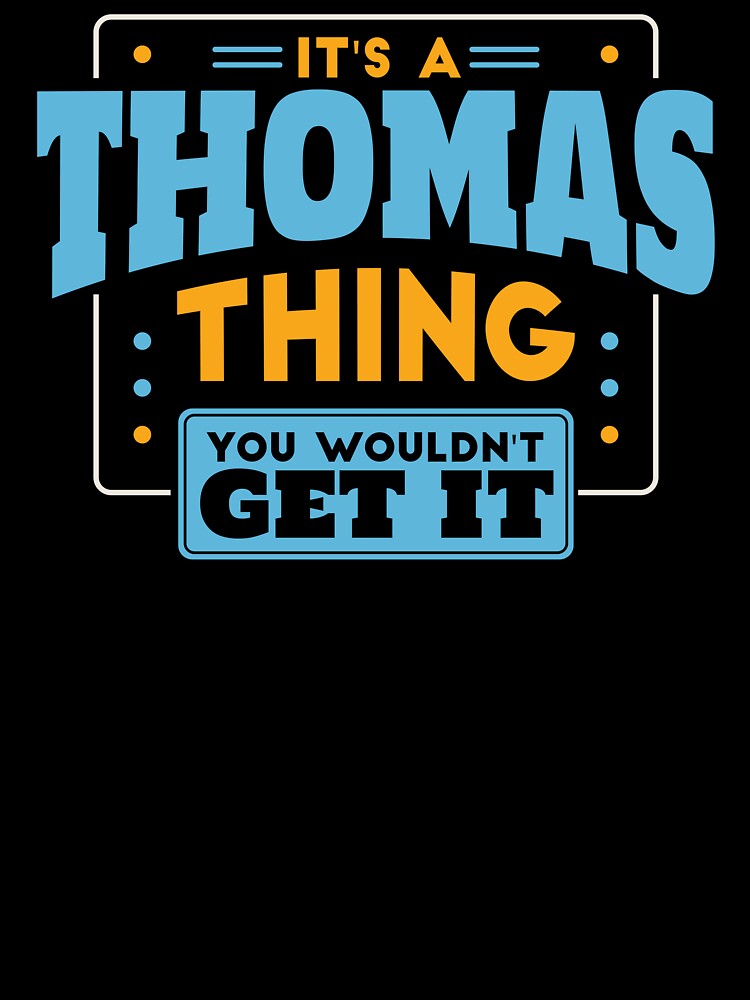 It's a Thomas Thing, You Wouldn't Get It by TwoTenDesign
