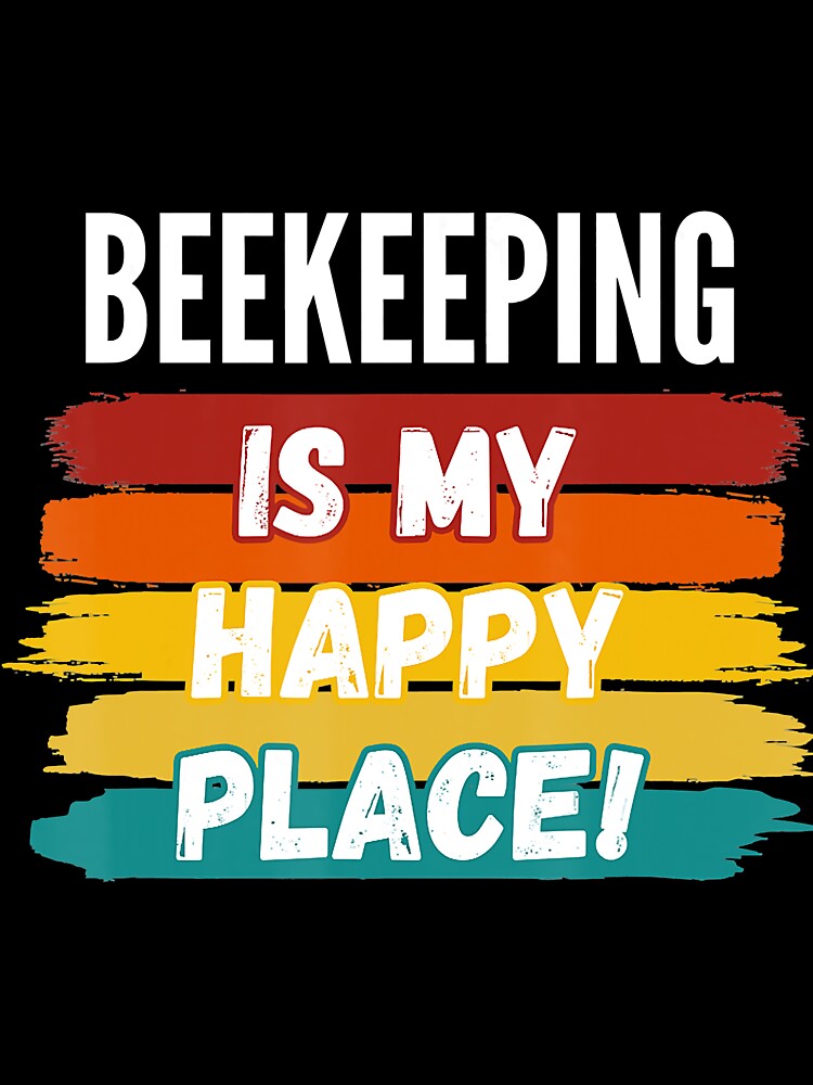 Beekeeping Lover Gifts, Beekeeping Is My Happy Place by Pricehotshop