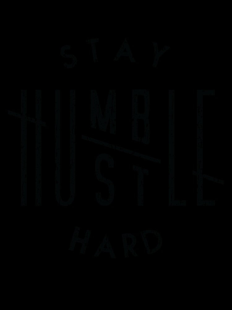 Stay humble hustle hard by PepaAnaRB