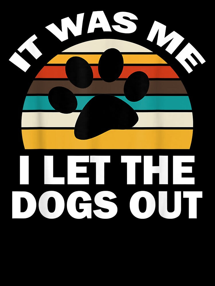 It Was Me I Let The Dogs Out Funny Puppy Lover by AdonisShop