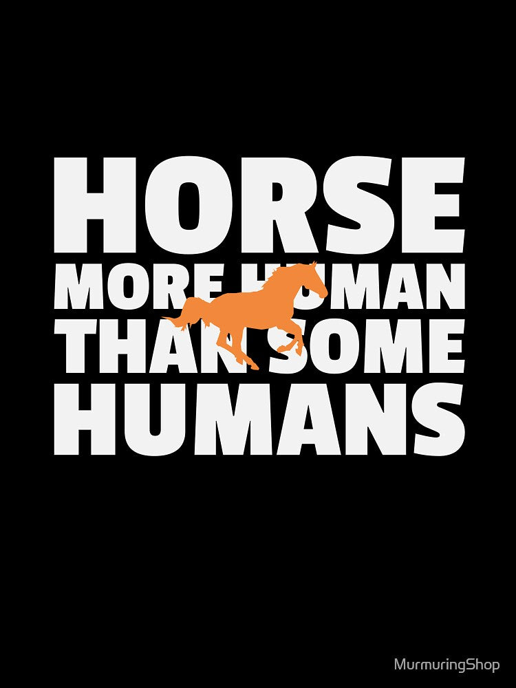 HORSE MORE HUMAN THAN SOME HUMANS by MurmuringShop