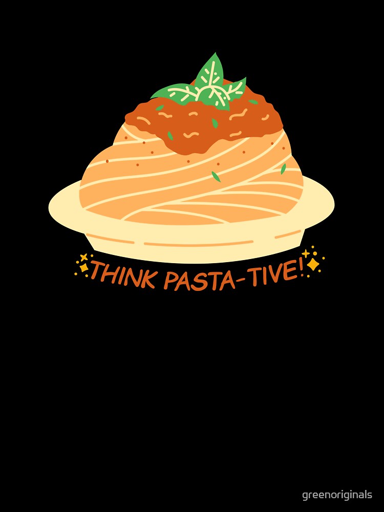 Funny Food Pun - Think Pasta-Tive by greenoriginals