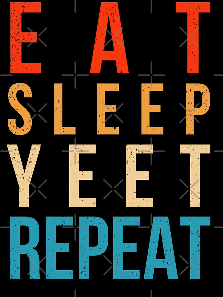 Eat Sleep Yeet Repeat - Funny Viral Dance Slogan Meme by bonmotto