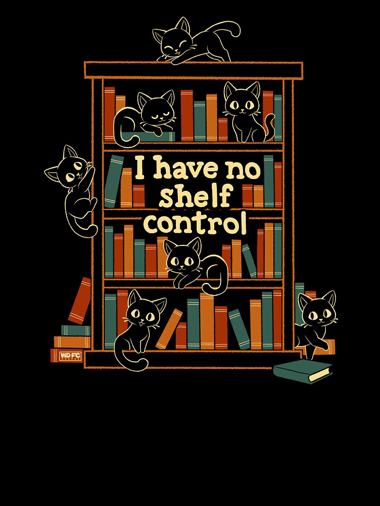 I Have No Shelf Control by World Domination For Cats ®