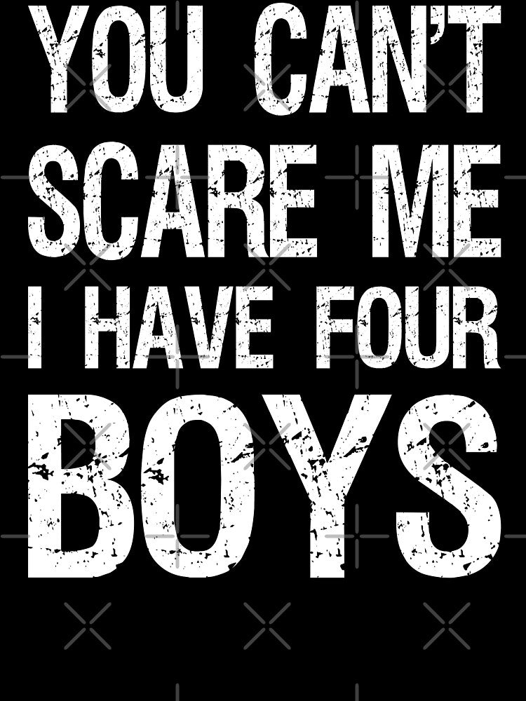 You Can't Scare Me I Have Four Boys II by Lemon Pepper