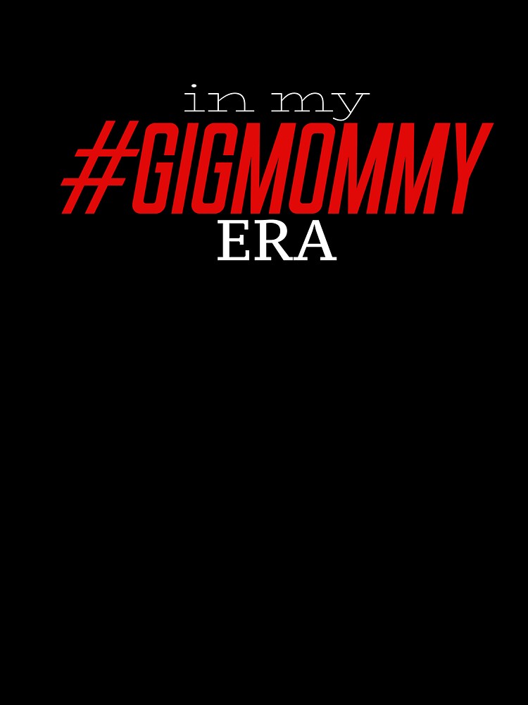 #Gigmommy Era 001 by Gigmommy