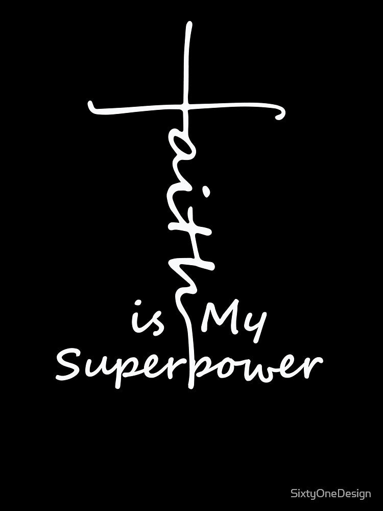 Faith is my Superpower T-shirt by SixtyOneDesign