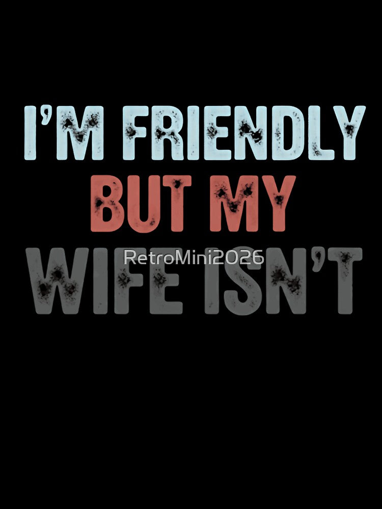 I'm Friendly But My Wife Isn't Funny Husband Marriage Humor Gift by RetroMini2026