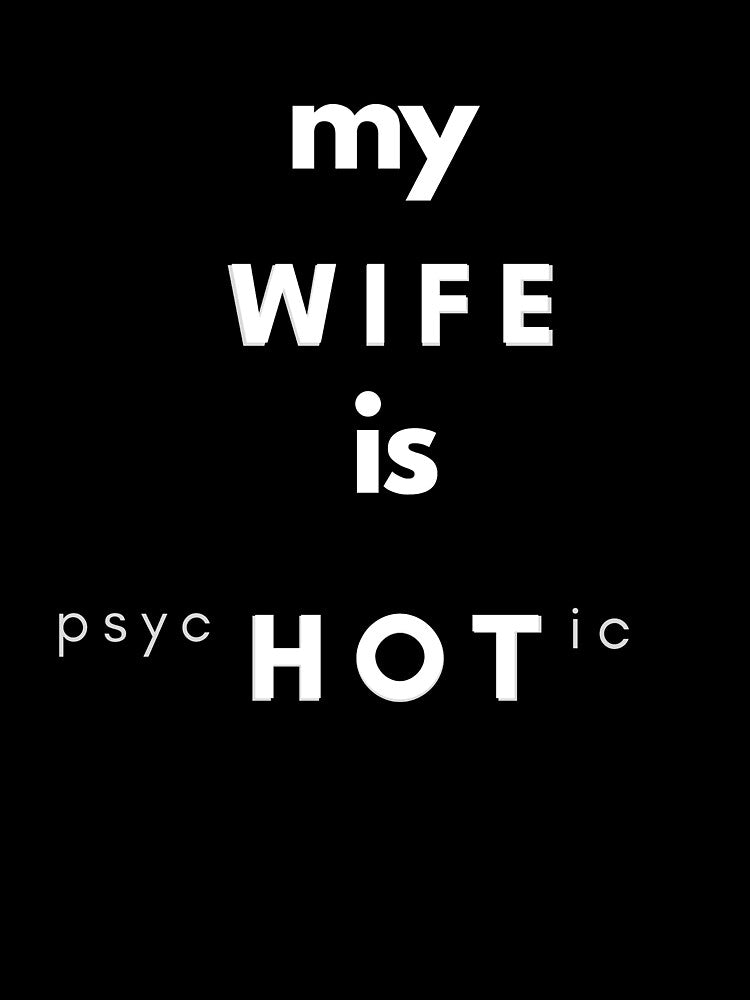My Wife Is Psychotic by Flirt-Teez