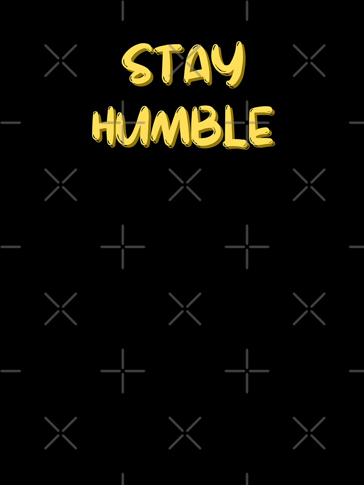 Stay Humble by Binsagar