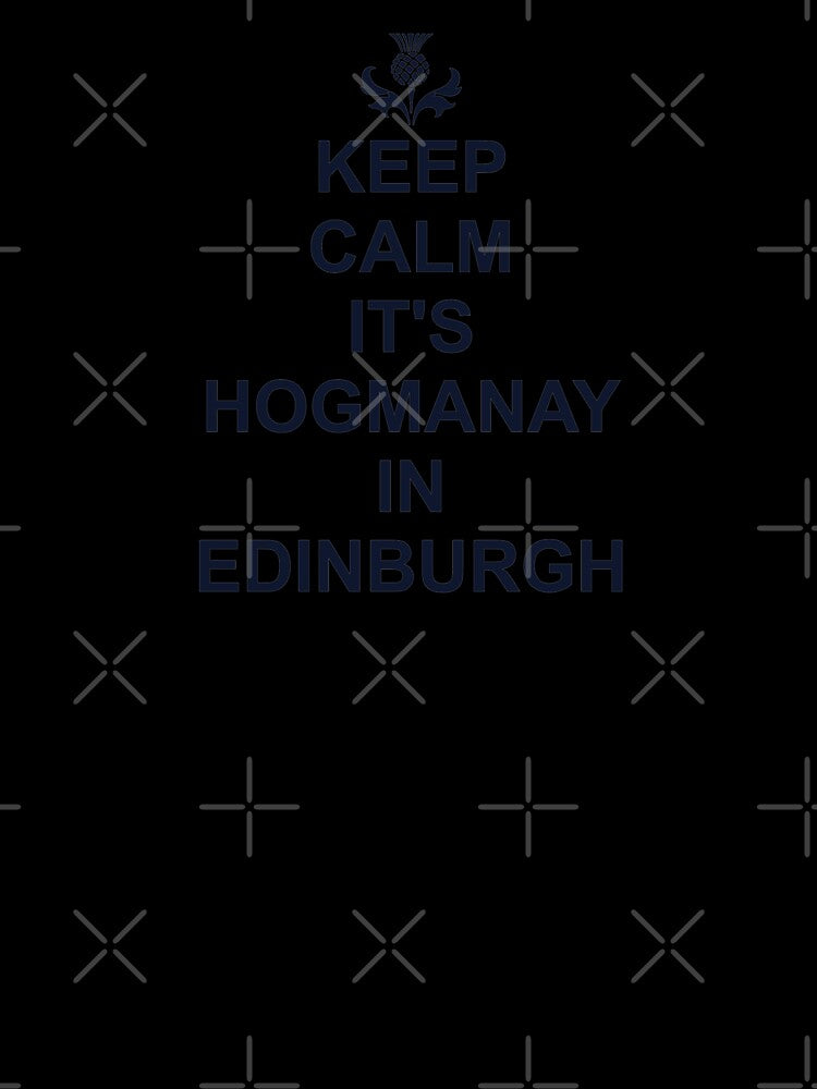 Keep Calm Its Hogmanay In Edinburgh by PoshJocks