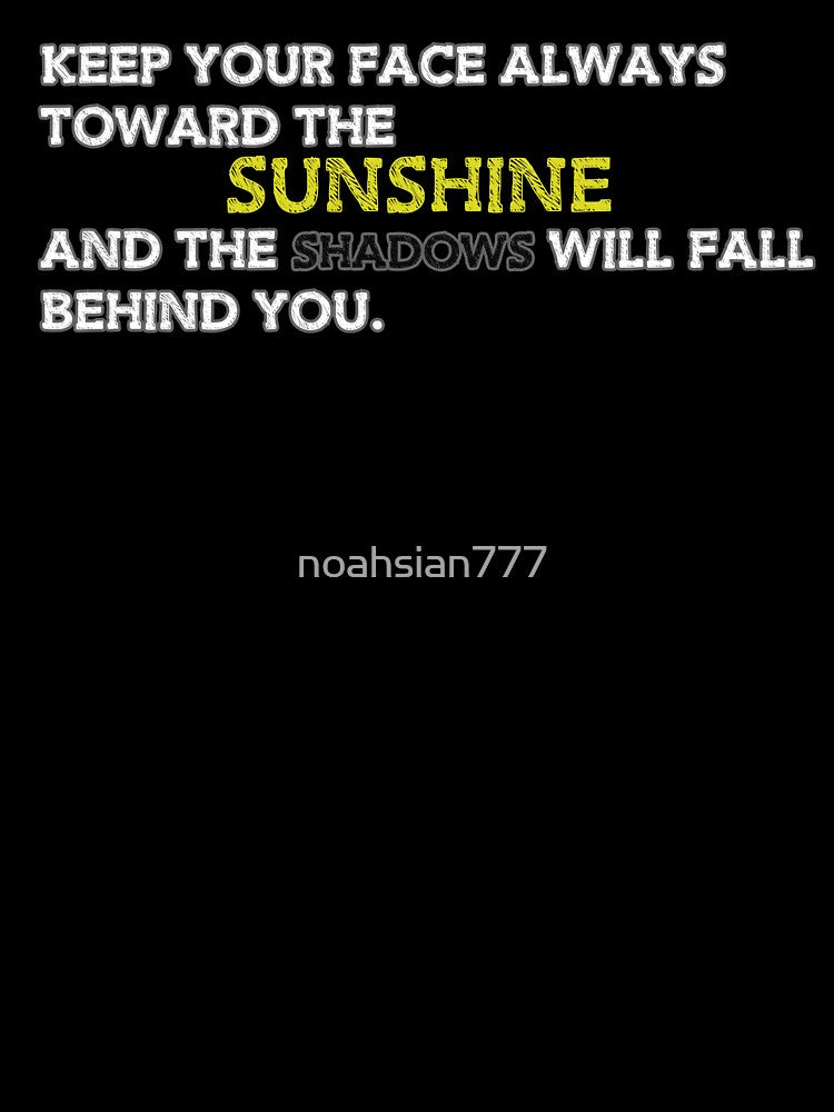 Keep your face toward the Sunshine - Quotes by noahsian777