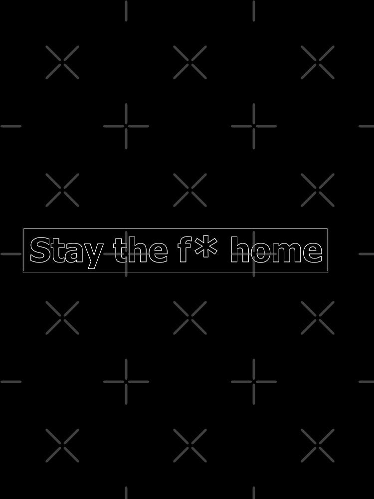 stay the f * home by NicDesign
