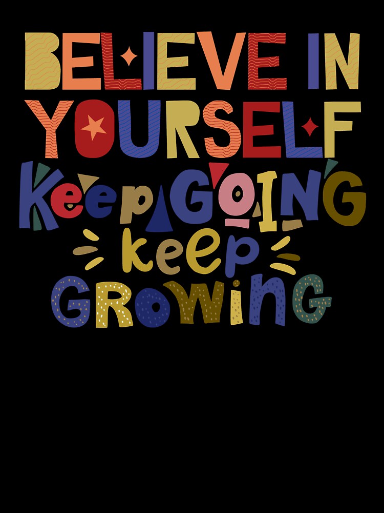 Believe in Yourself Keep Going by designerJO23