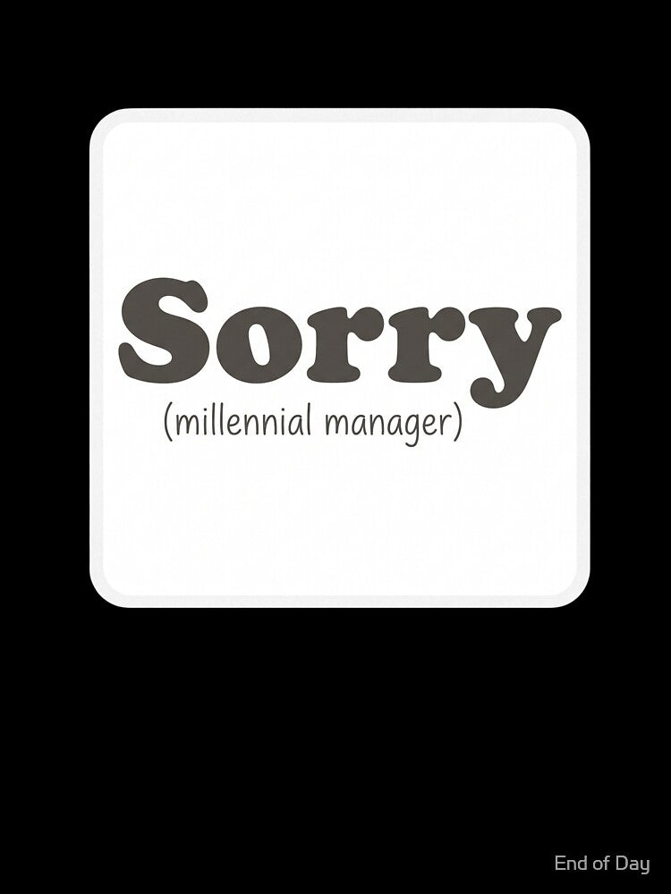 Sorry (Millennial Manager) | Funny Workplace Humor Sticker by End of Day