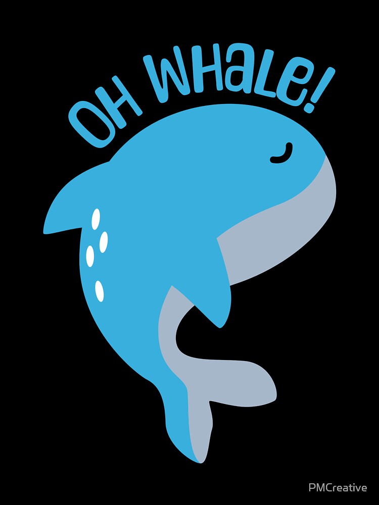 Oh Whale! Cute Whale Pun by PMCreative