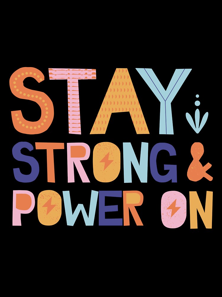 STAY STRONG AND POWER ON QUOTE by CreatorWorld29