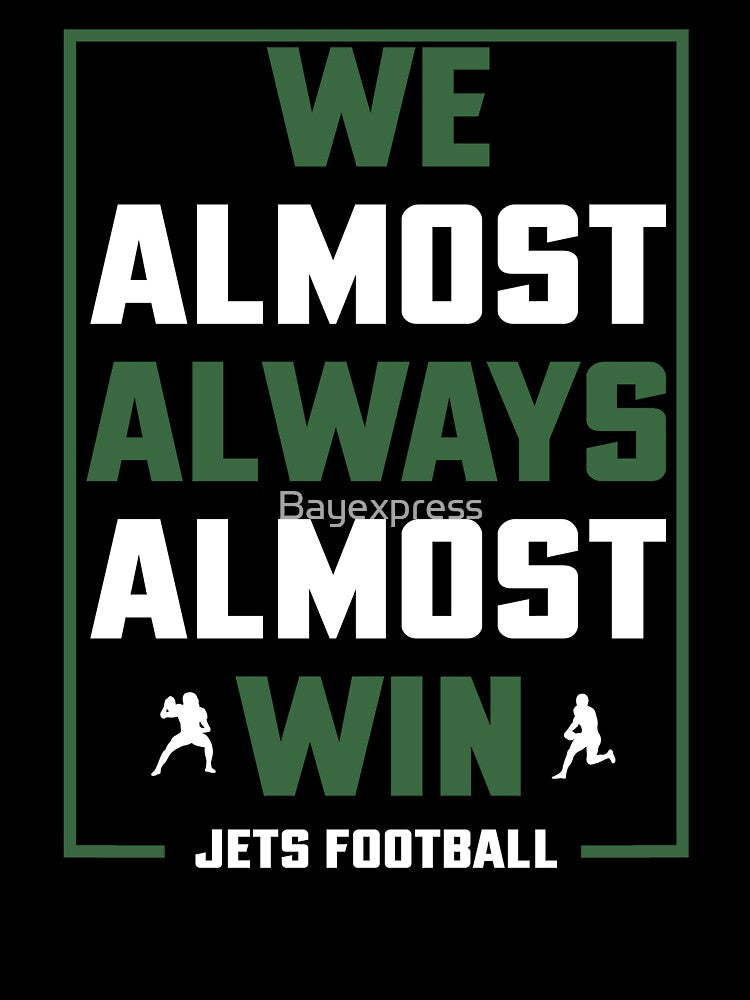 We almost always almost win shirt - Funny New York Jets football t-shirt, Unisex T-Shirt by Bayexpress