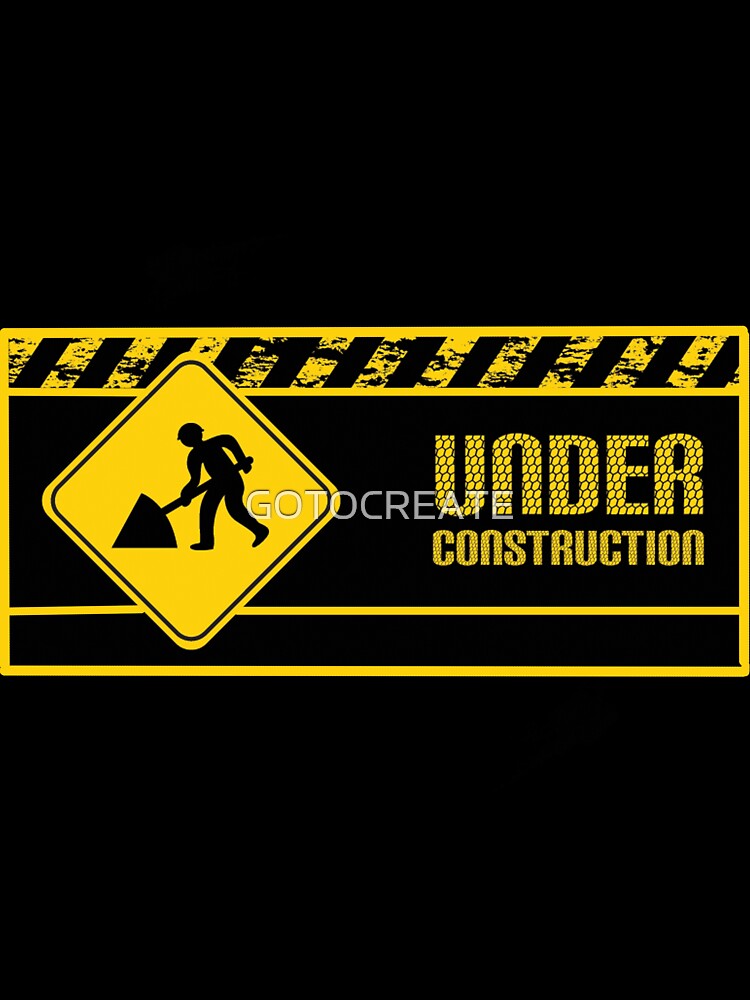 Under Construction in yellow and black by GOTOCREATE