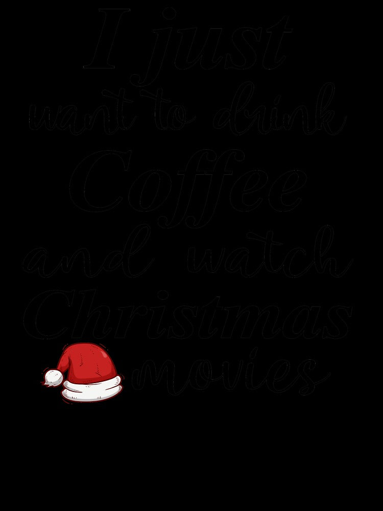I Just Want To Drink Coffee And Watch Christmas Movies , Funny Christmas Gift , Gift For Coffee Lovers ,  , Gift For Christmas , by Gha20