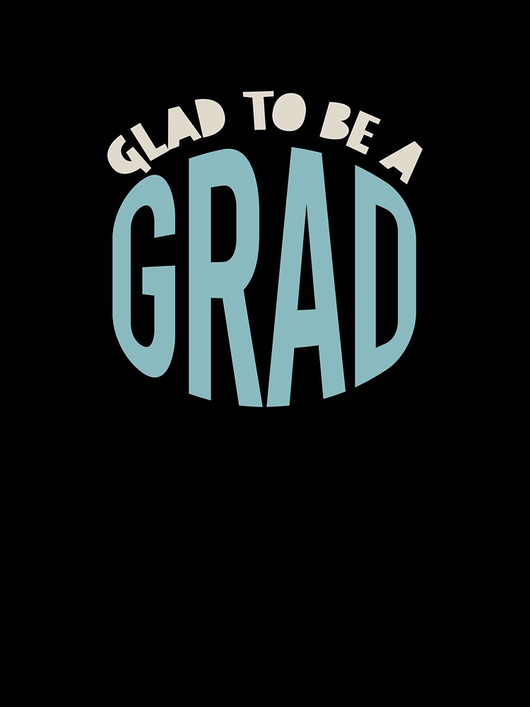 Graduation Glad to Be a Grad by whyitsme