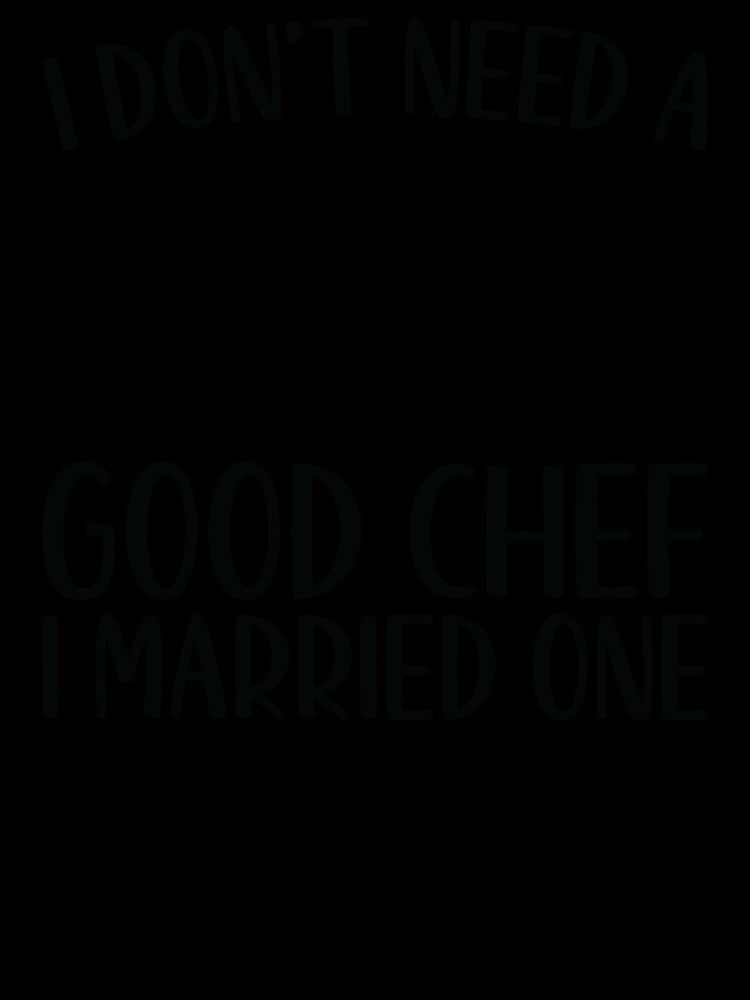 I Don't Need A Good Chef I Married One by Mahfuza Akter Mala