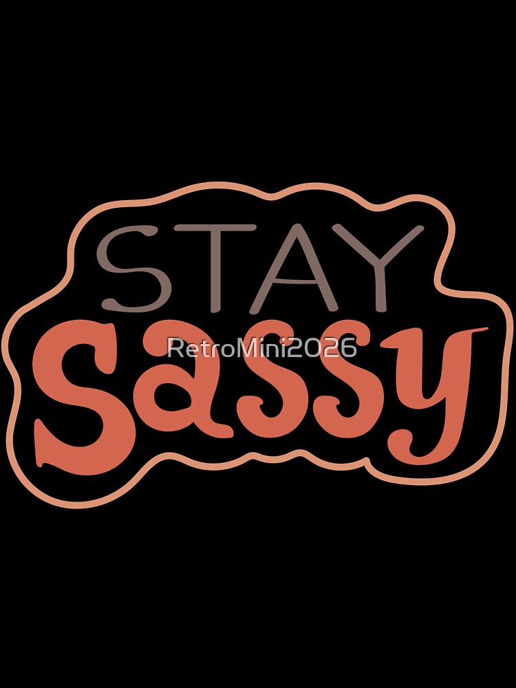 Stay Sassy Confident Personality Attitude by RetroMini2026