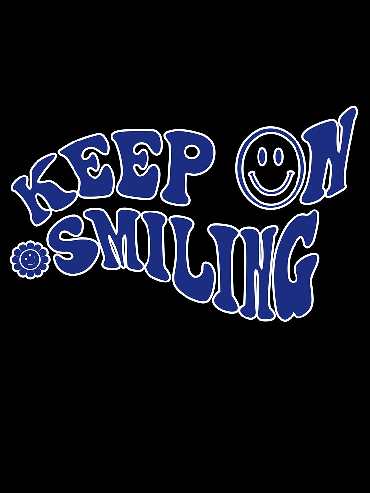 Keep On Going Smiling Funny Design By.AdhikaArts#0005 by AdhikaArts
