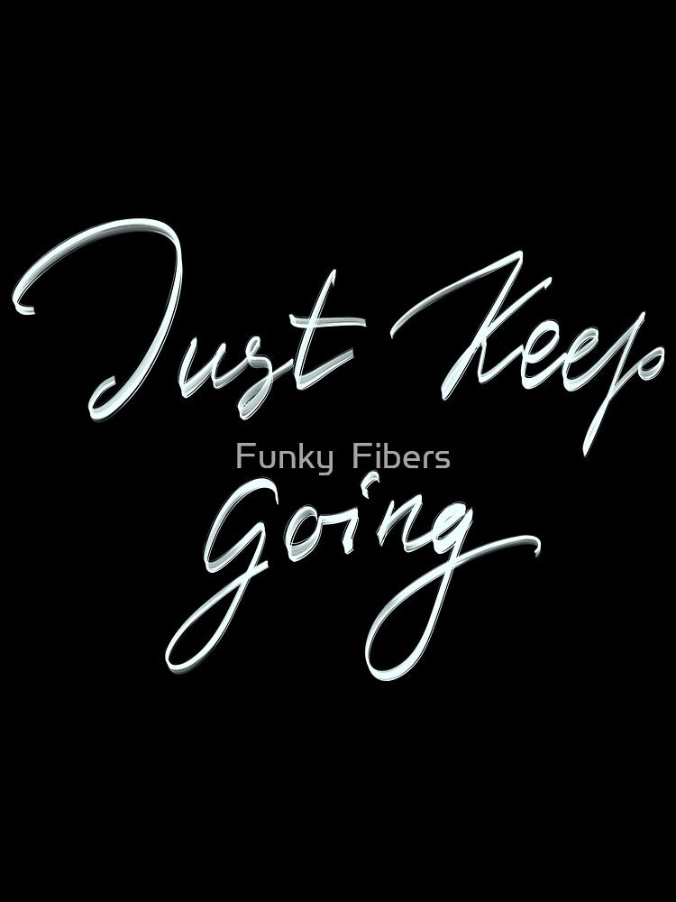 JUST KEEP GOING by Funky  Fibers