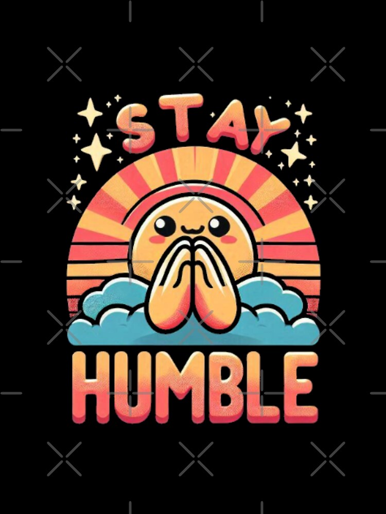 Stay Humble by Anupios