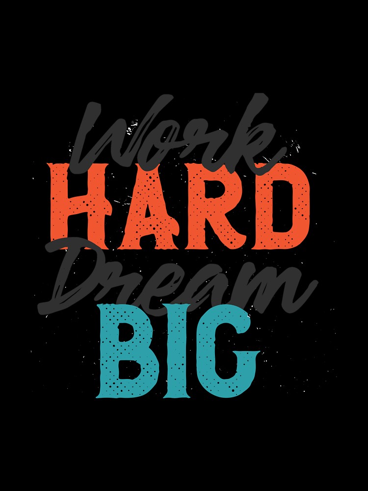 Work hard dream big t-shirt by bel00design