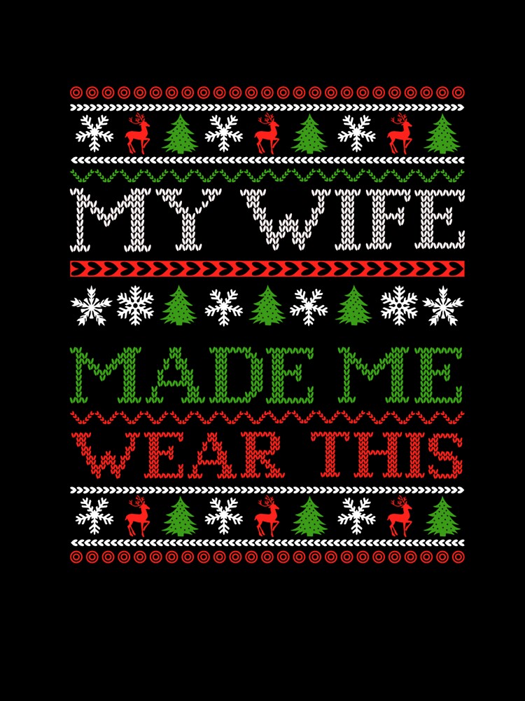Funny Christmas My Wife Made Me Wear This Tee Sarcastic Xmas by taaddison50