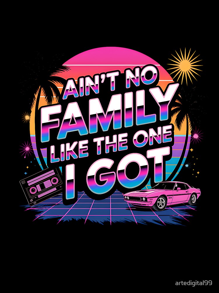 Ain't No Family Like the One I Got – Cute Family Pride Design by artedigital99