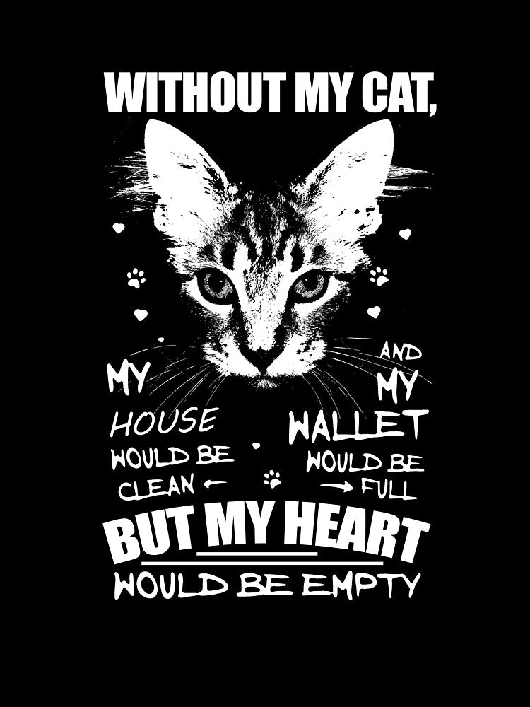 Without my Cat, My House Would be Clear, And My Wallet Would Be Full. by NADIM XDesigners