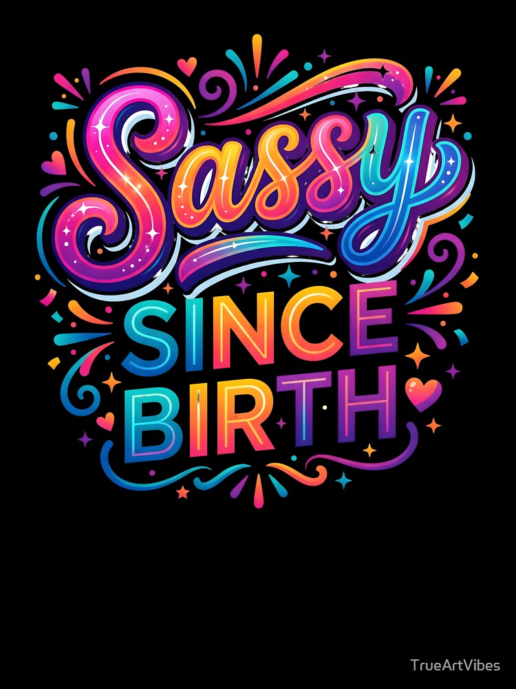 sassy girl, sassy apparel, attitude girl, sassy vibes, sassy gifts by TrueArtVibes
