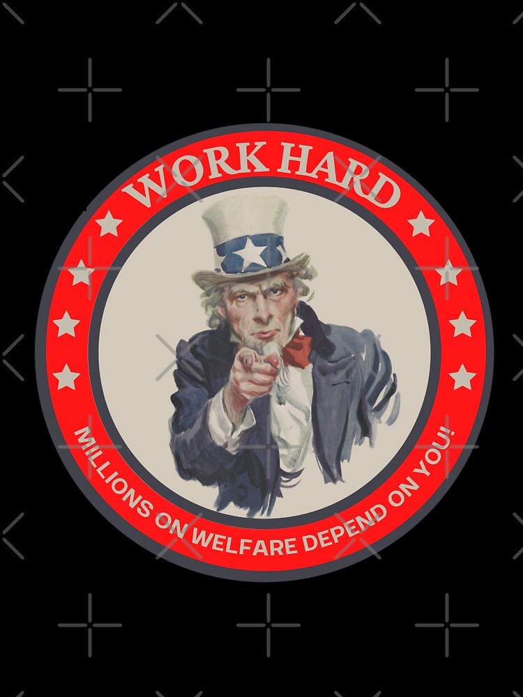 Work hard millions on welfare depend on you by SmartTShirtTime