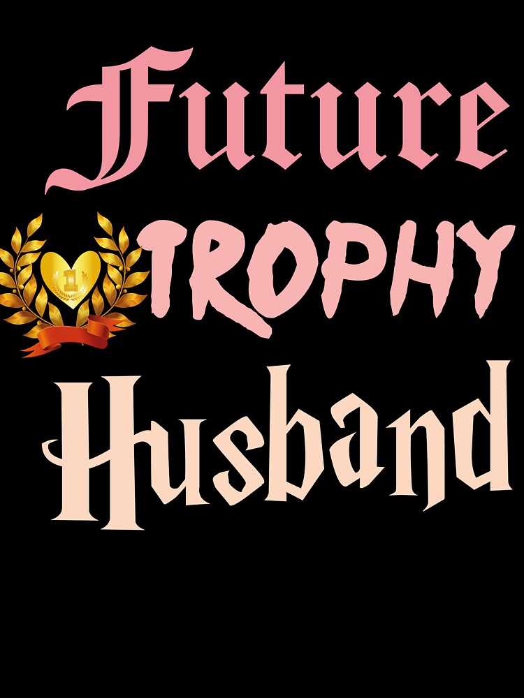 Future Trophy Husband Funny Groom Husband To Be Gifts by ChoiceFreedom