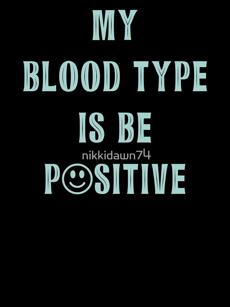 My Blood Type Is Be Positive Happy Face Confidence Quote product by nikkidawn74