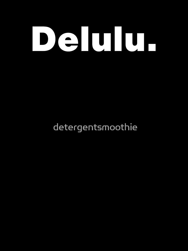 Delulu by detergentsmoothie