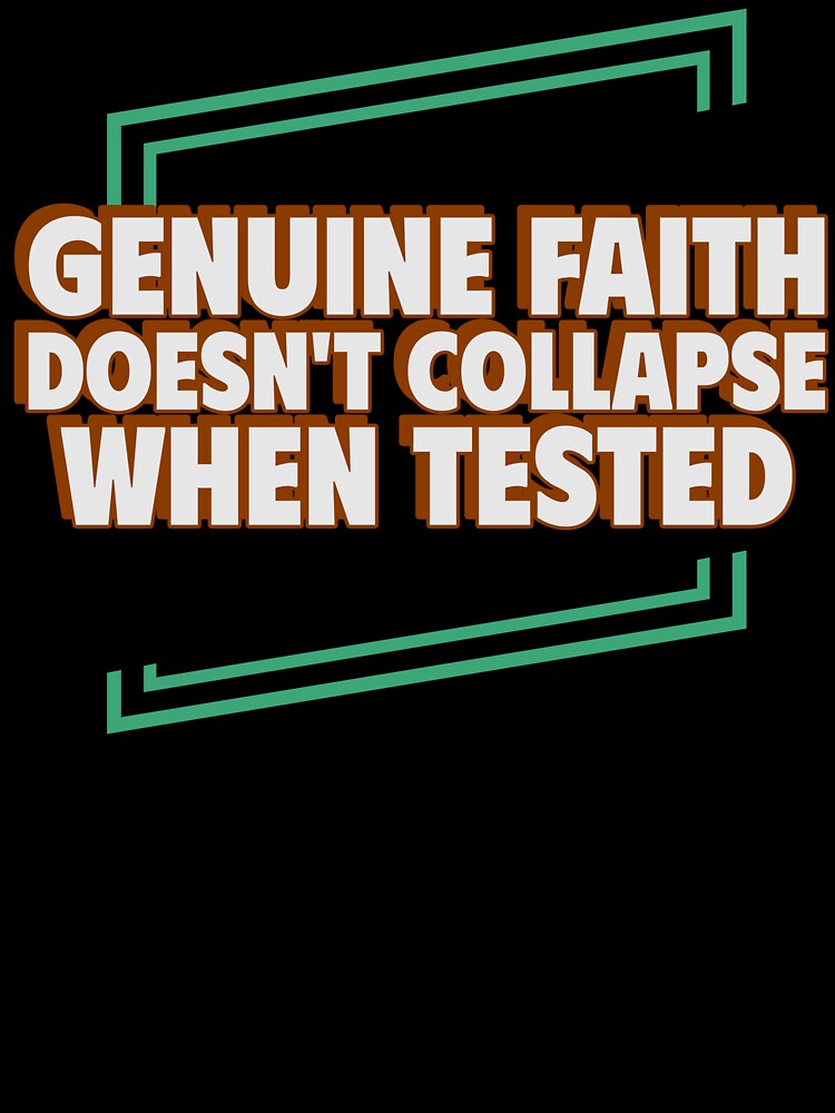 GENUINE FAITH DOESN’T COLLAPSE WHEN TESTED | CORE INSIGHTS SERIES — FAITH EDITION by WitLounge