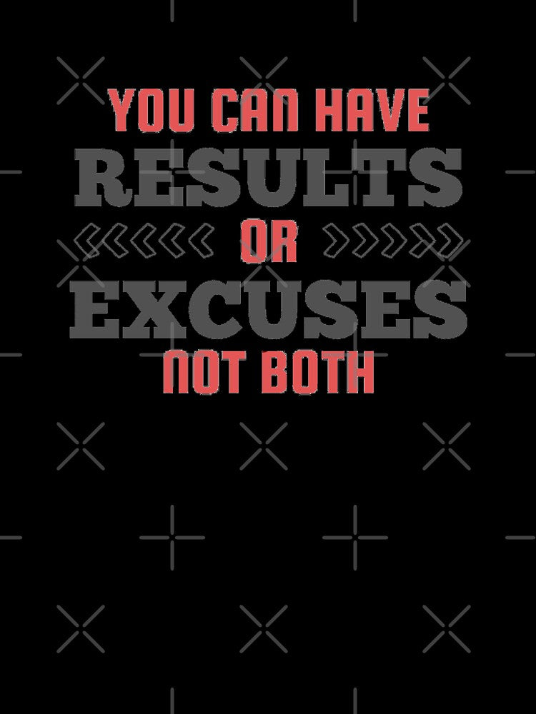 You Can Have Results Or Excuses Not Both by Joy Poddar
