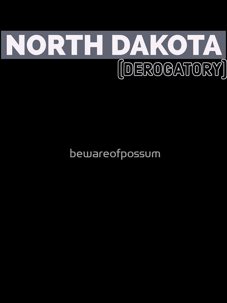 North Dakota. (derogatory) by bewareofpossum