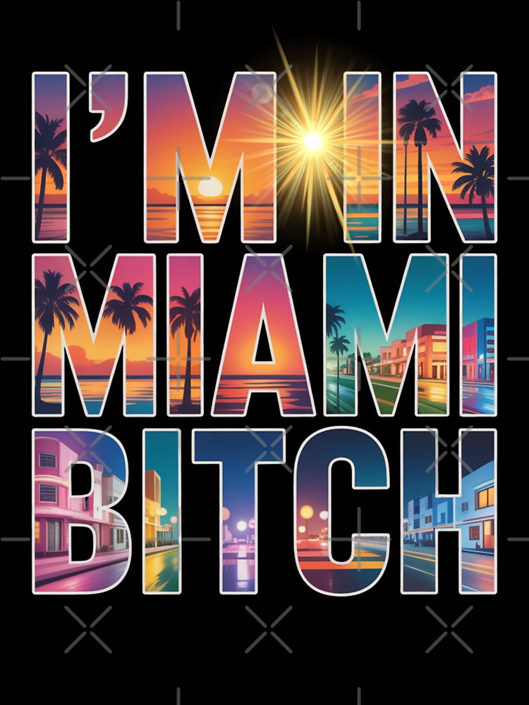 I am in Miami Bitch Vacation 2025 by The Art of Kkatarynka