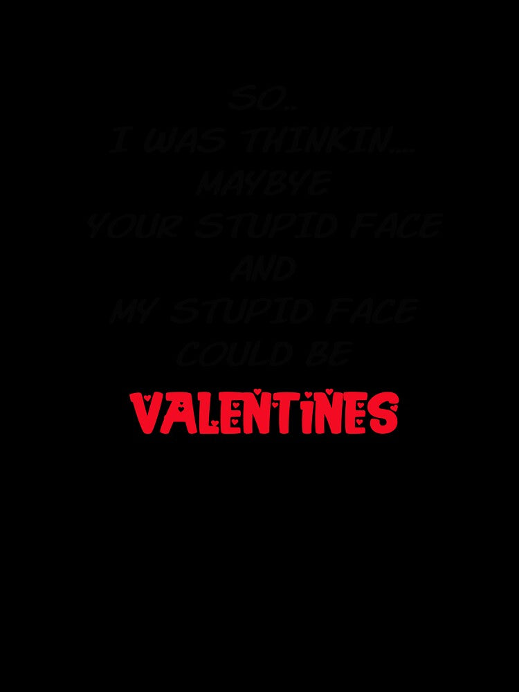 Your Stupid Face And My Stupid Face = Valentines by 1stShotTri