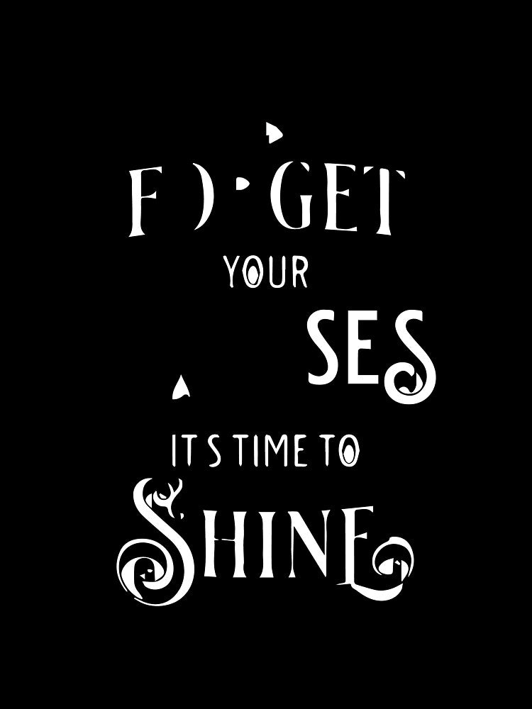 Forget Your Excuses Its time to Shine by samwash