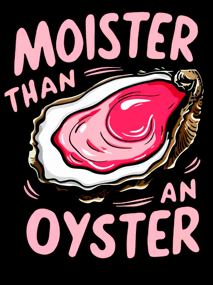 Moister than an oyster by Buntrockstore