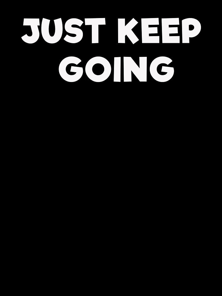 Just Keep Going by mrdindustrial