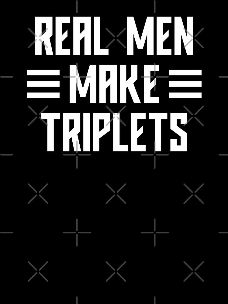 Real Men Make Triplets, Dad Of Triplets #4 by SalahBlt