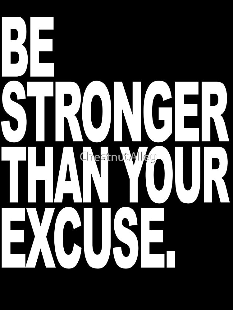 Be Stronger than your Excuse Motivational Quote by ChestnutAlley